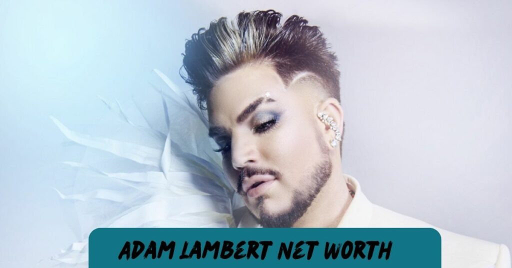 Adam Lambert Net Worth