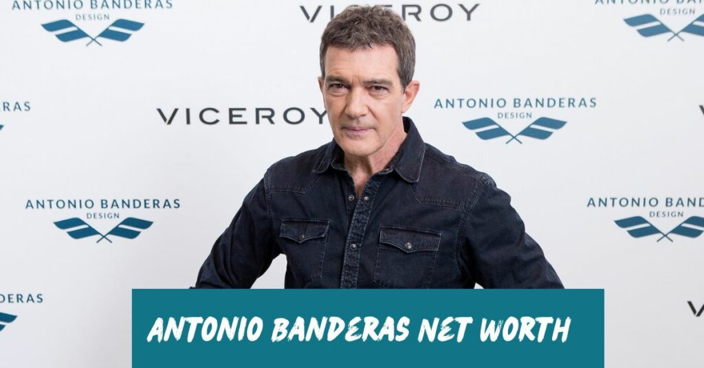 Antonio Banderas Net Worth