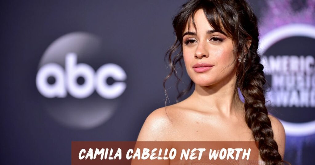 Camila Cabello Net Worth