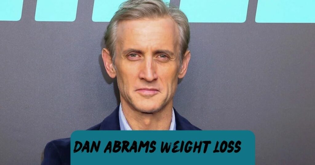 Dan Abrams Weight Loss