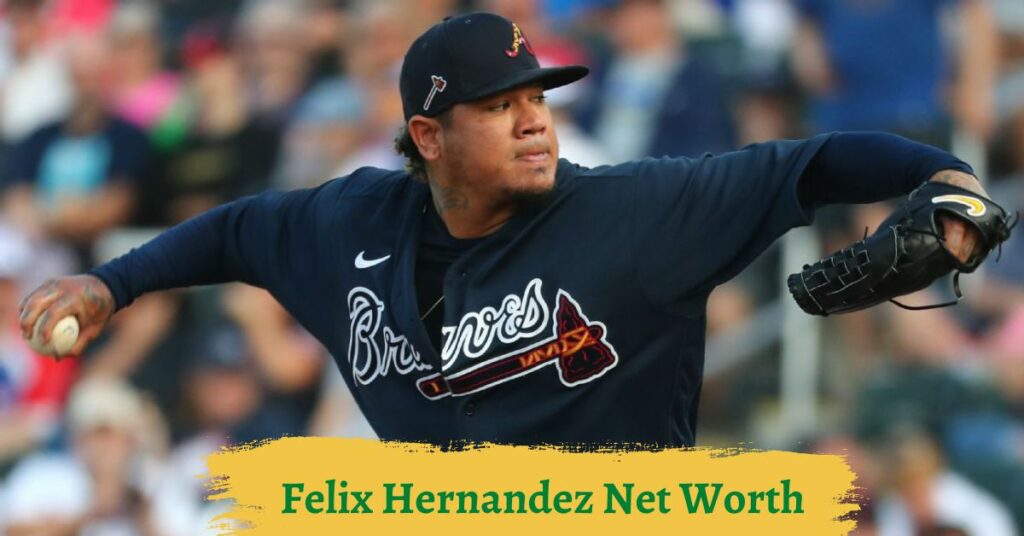 Felix Hernandez Net Worth