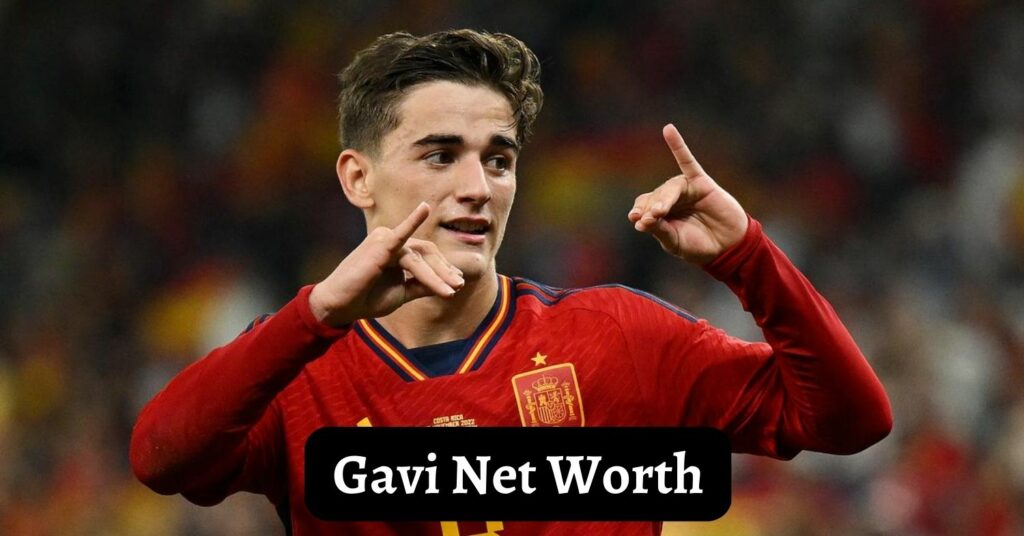 Gavi Net Worth