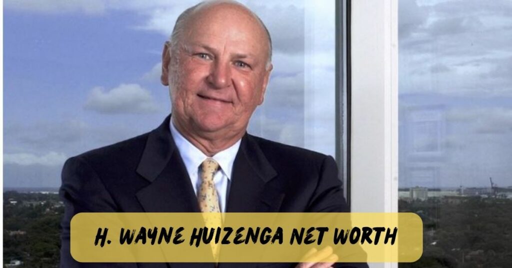 H. Wayne Huizenga Net Worth