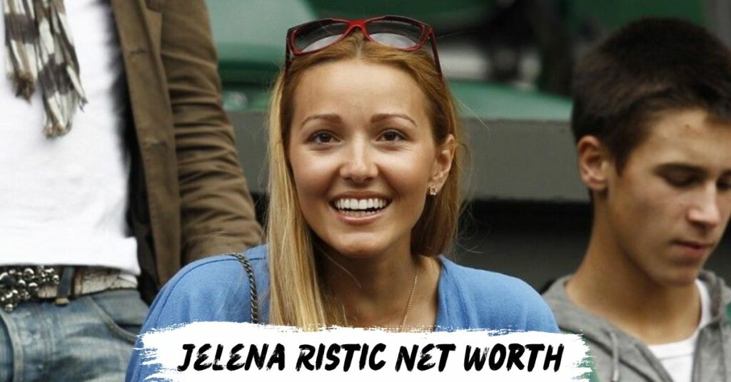 Jelena Ristic Net Worth