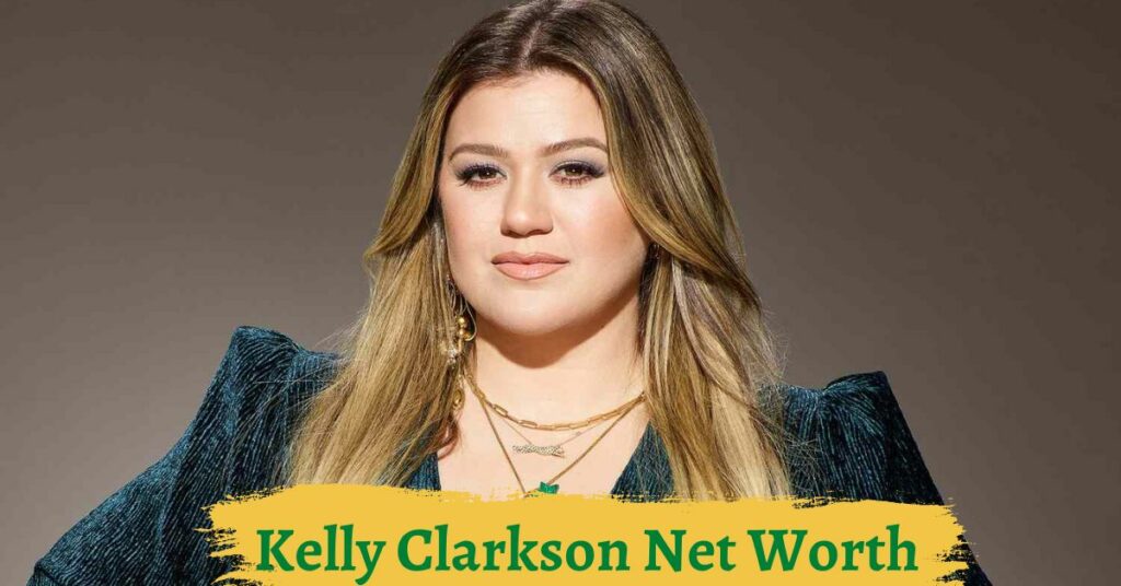 Kelly Clarkson Net Worth