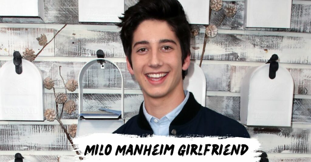 Milo Manheim Girlfriend