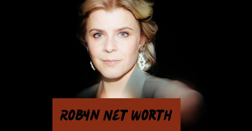 Robyn Net Worth