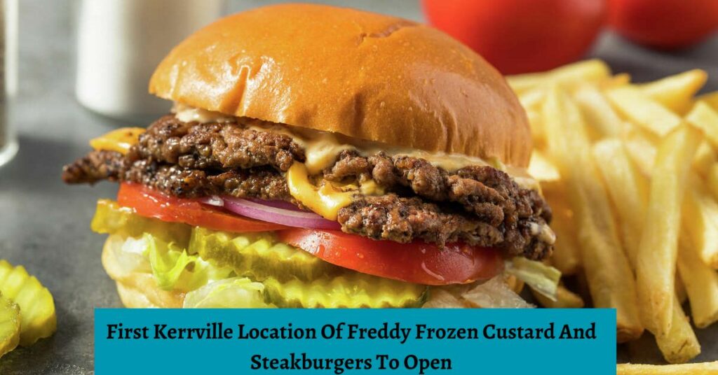 First Kerrville Location Of Freddy Frozen Custard And Steakburgers To Open