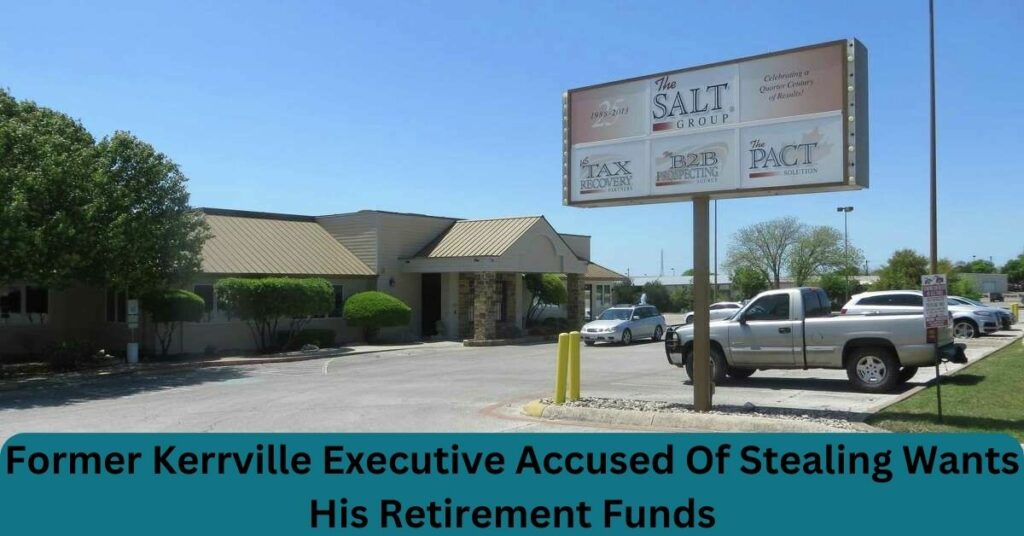 Former Kerrville Executive Accused Of Stealing Wants His Retirement Funds