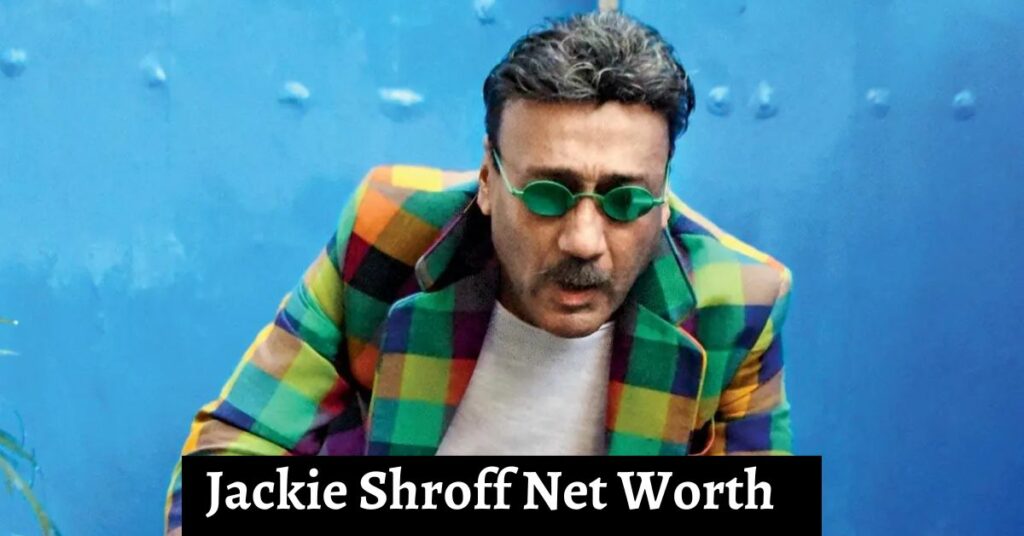 Jackie Shroff Net Worth