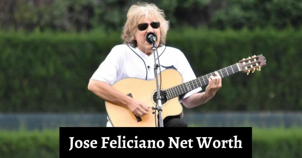 Jose Feliciano Net Worth