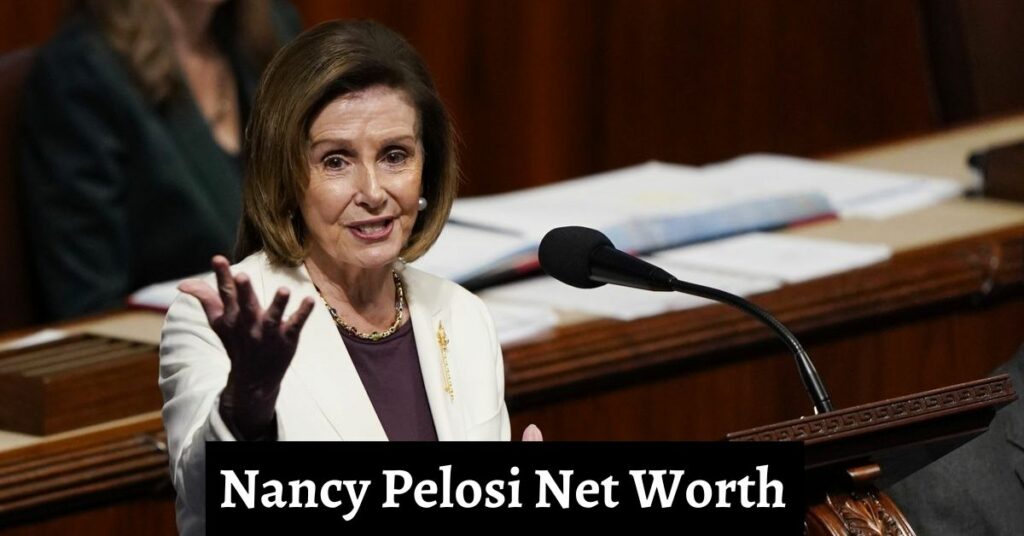 Nancy Pelosi Net Worth