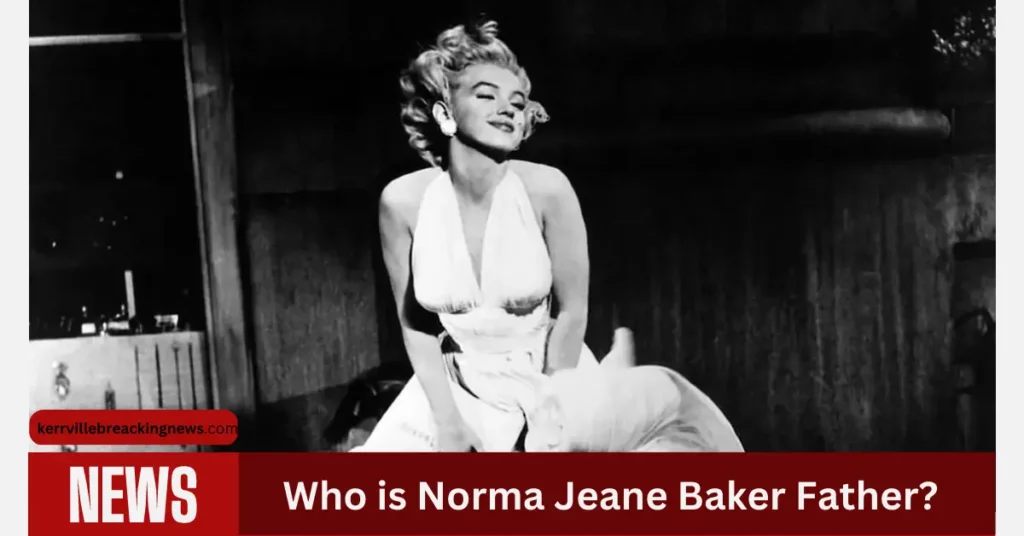 Norma Jeane Baker Father: Discovering The Father Of A Hollywood Icon