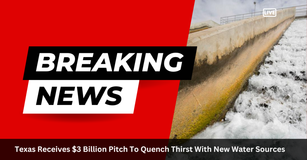 Texas-Receives-_3-Billion-Pitch-To-Quench-Thirst-With-New-Water-Sources