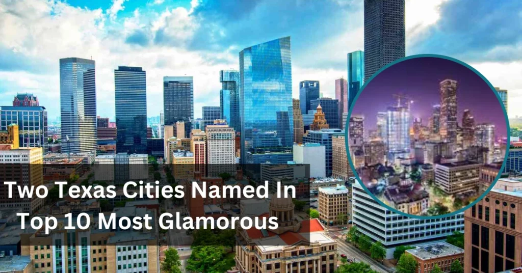 Two Texas Cities Named In Top 10 Most Glamorous