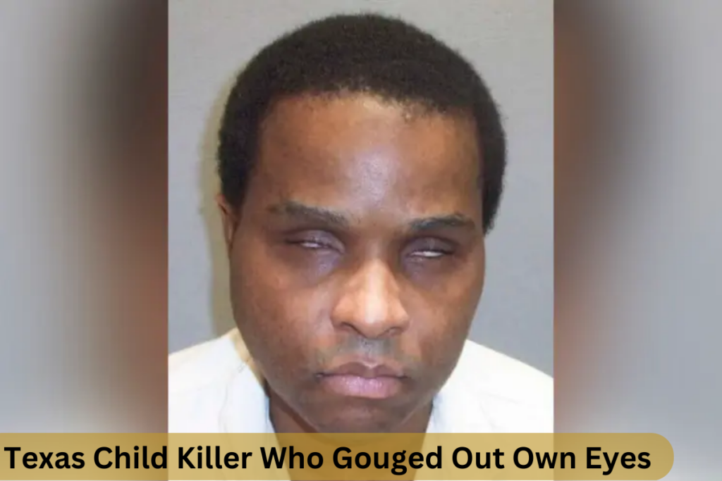 Texas Child Killer Who Gouged Out Own Eyes