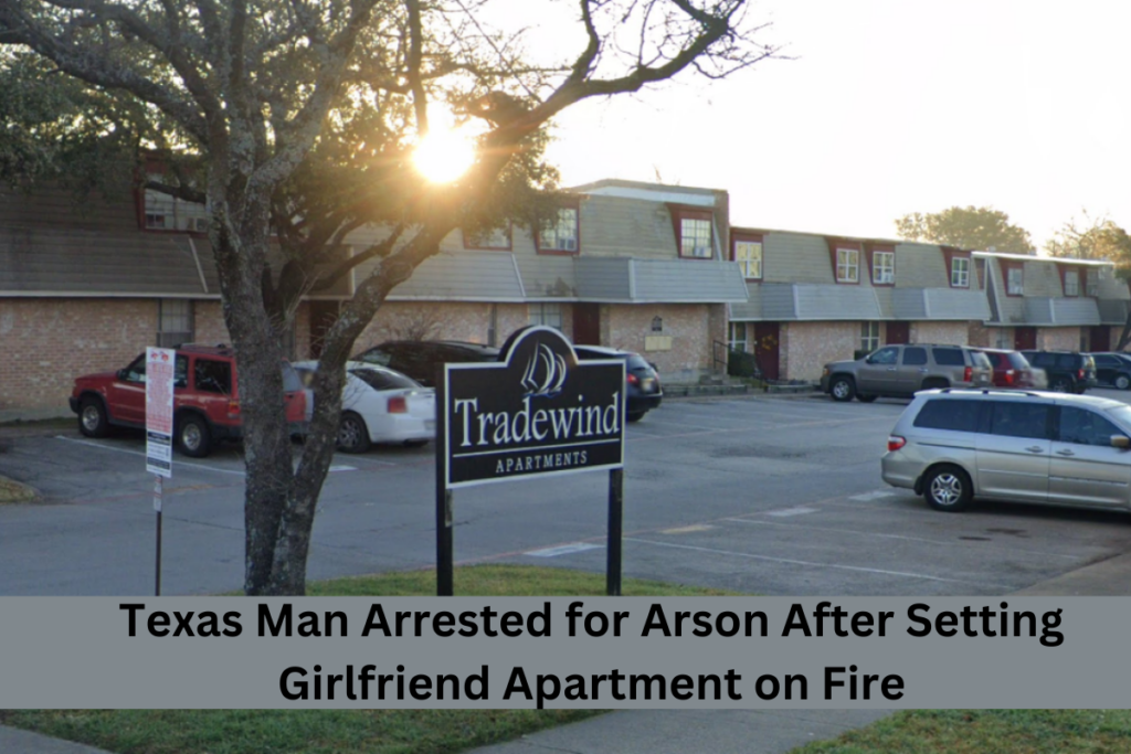 Texas Man Arrested for Arson After Setting Girlfriend Apartment on Fire