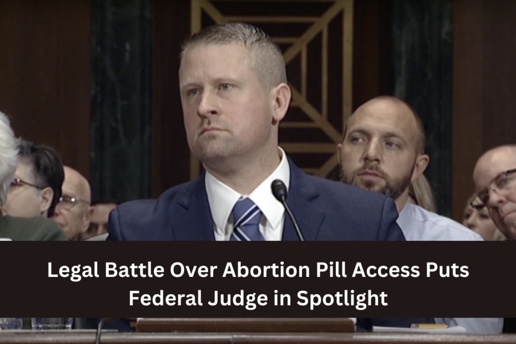 Legal Battle Over Abortion Pill Access Puts Federal Judge in Spotlight