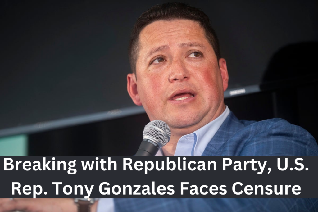 Breaking with Republican Party, U.S. Rep. Tony Gonzales Faces Censure