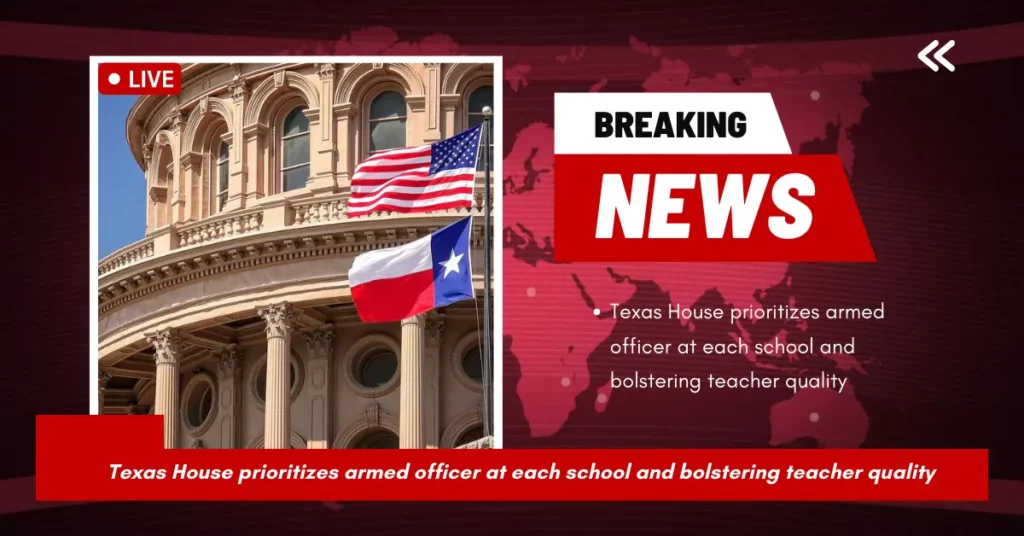 Texas House Votes To Prioritize School Safety With Armed Officers And Teacher Training