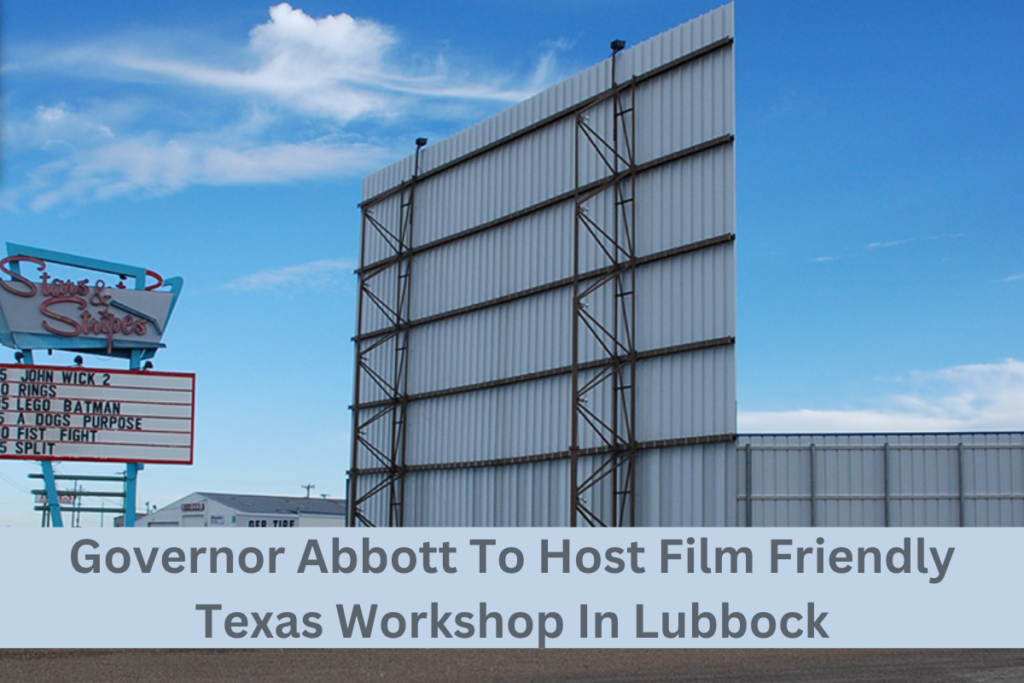 Governor Abbott To Host Film Friendly Texas Workshop In Lubbock