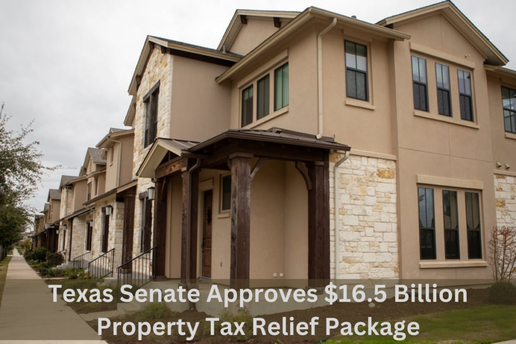 Texas Senate Approves $16.5 Billion Property Tax Relief Package