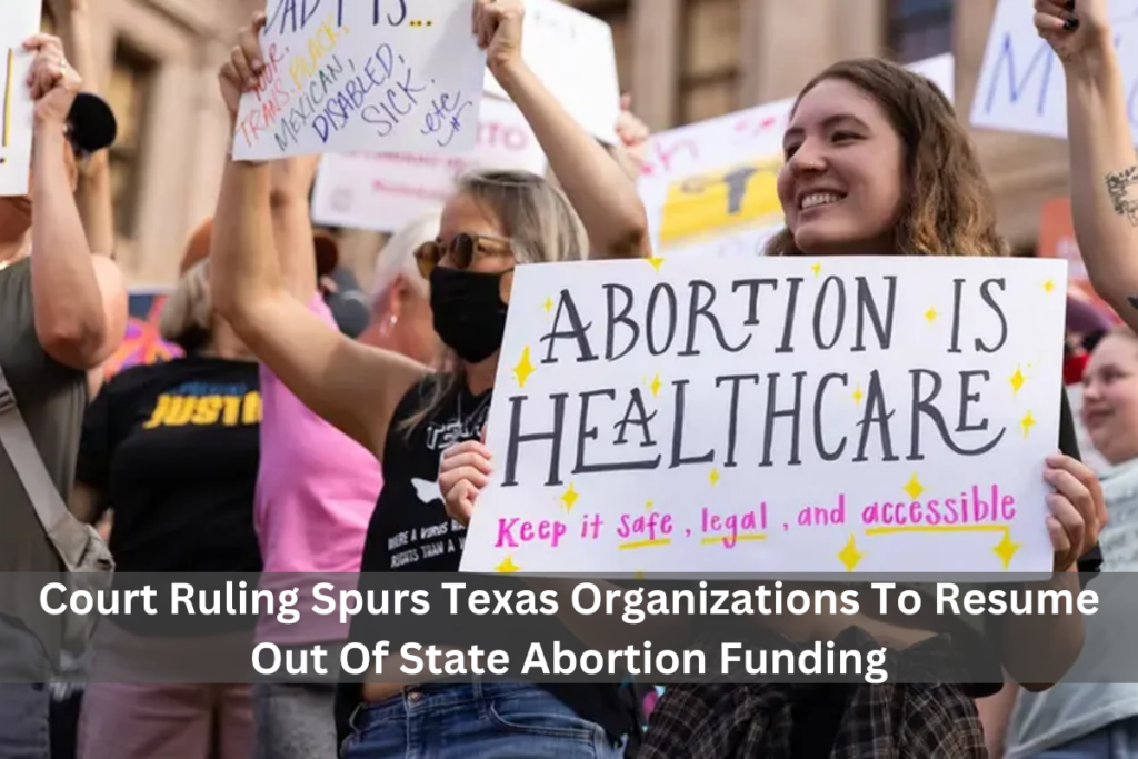 Court Ruling Spurs Texas Organizations To Resume Out Of State Abortion Funding