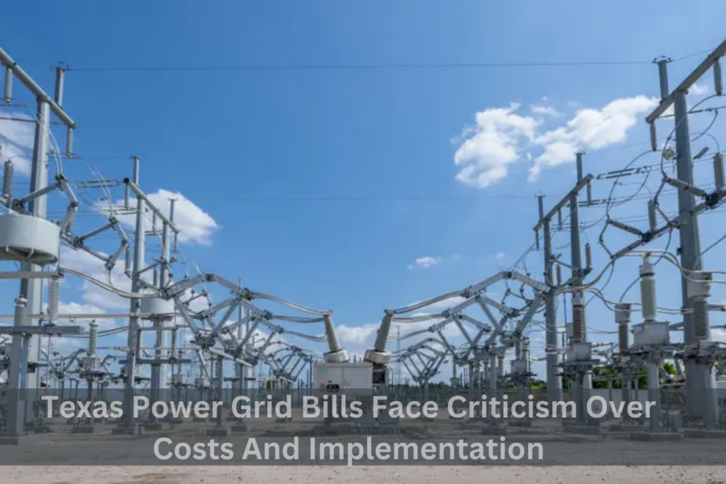 Texas Power Grid Bills Face Criticism Over Costs And Implementation