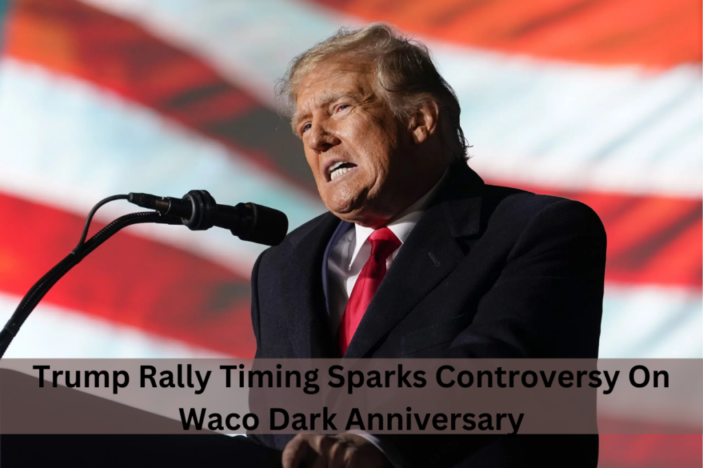 Trump Rally Timing Sparks Controversy On Waco Dark Anniversary