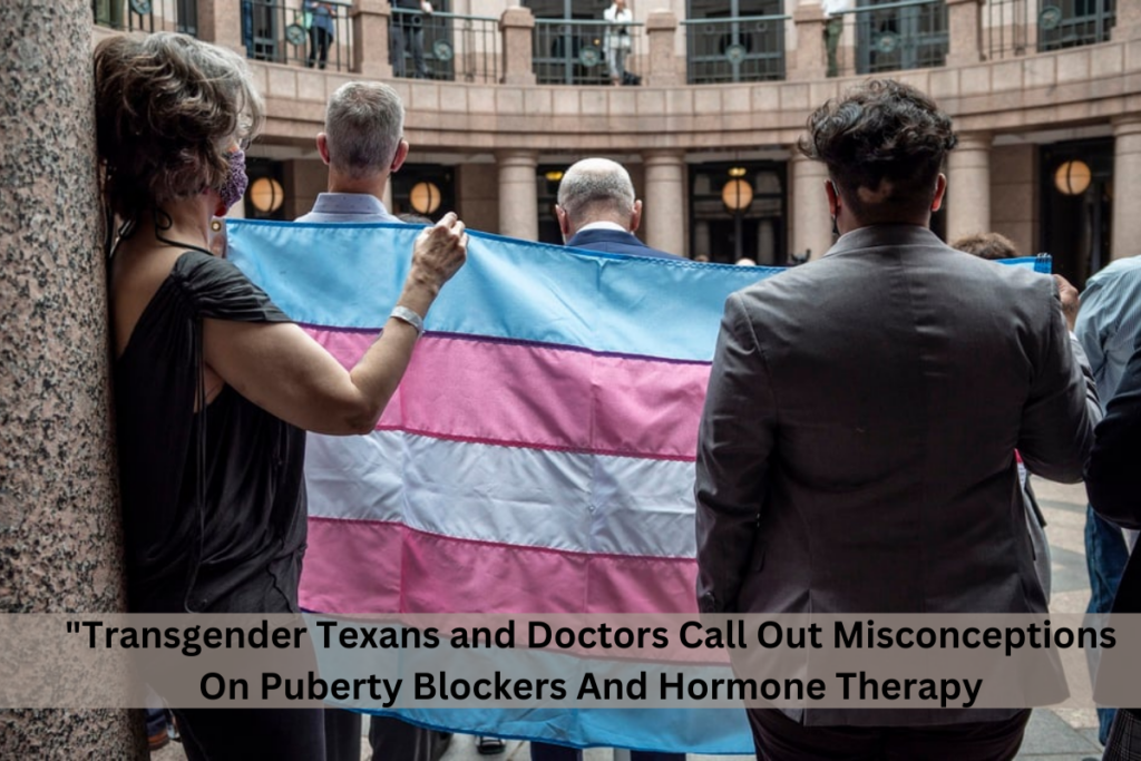 "Transgender Texans and Doctors Call Out Misconceptions On Puberty Blockers And Hormone Therapy