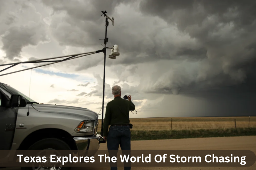 Texas Explores The World Of Storm Chasing