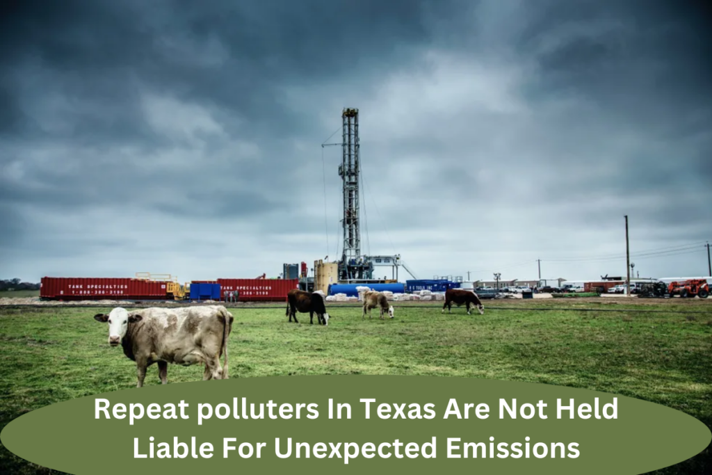 Repeat polluters In Texas Are Not Held Liable For Unexpected Emissions