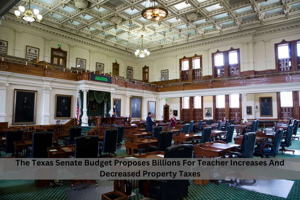 The Texas Senate Budget Proposes Billions For Teacher Increases And Decreased Property Taxes