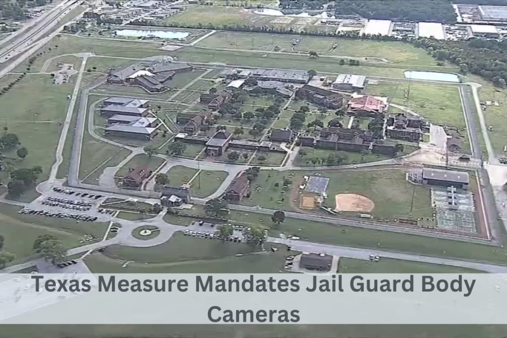 Texas Measure Mandates Jail Guard Body Cameras