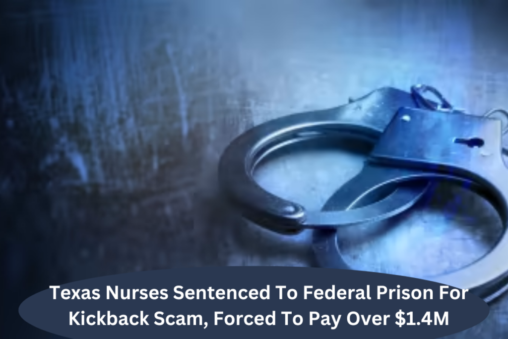 Texas Nurses Sentenced To Federal Prison For Kickback Scam