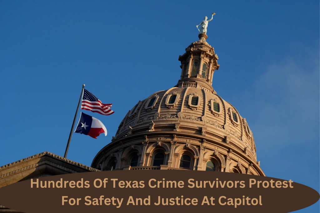 Hundreds Of Texas Crime Survivors Protest For Safety And Justice At Capitol