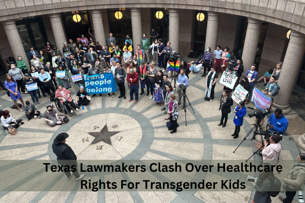 Texas Lawmakers Clash Over Healthcare Rights For Transgender Kids