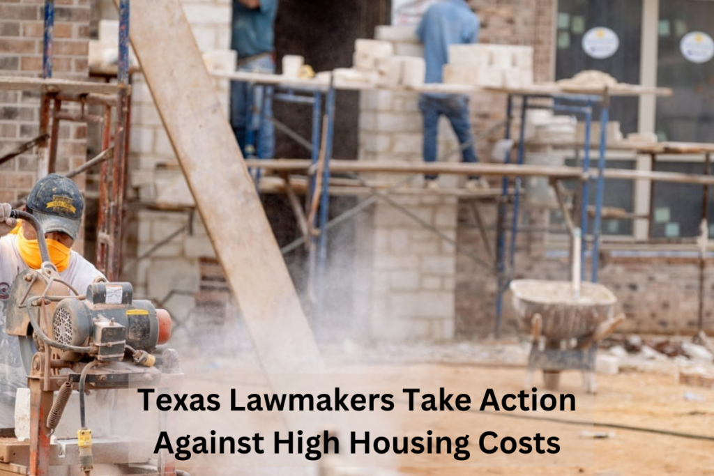 Texas Lawmakers Take Action Against High Housing Costs