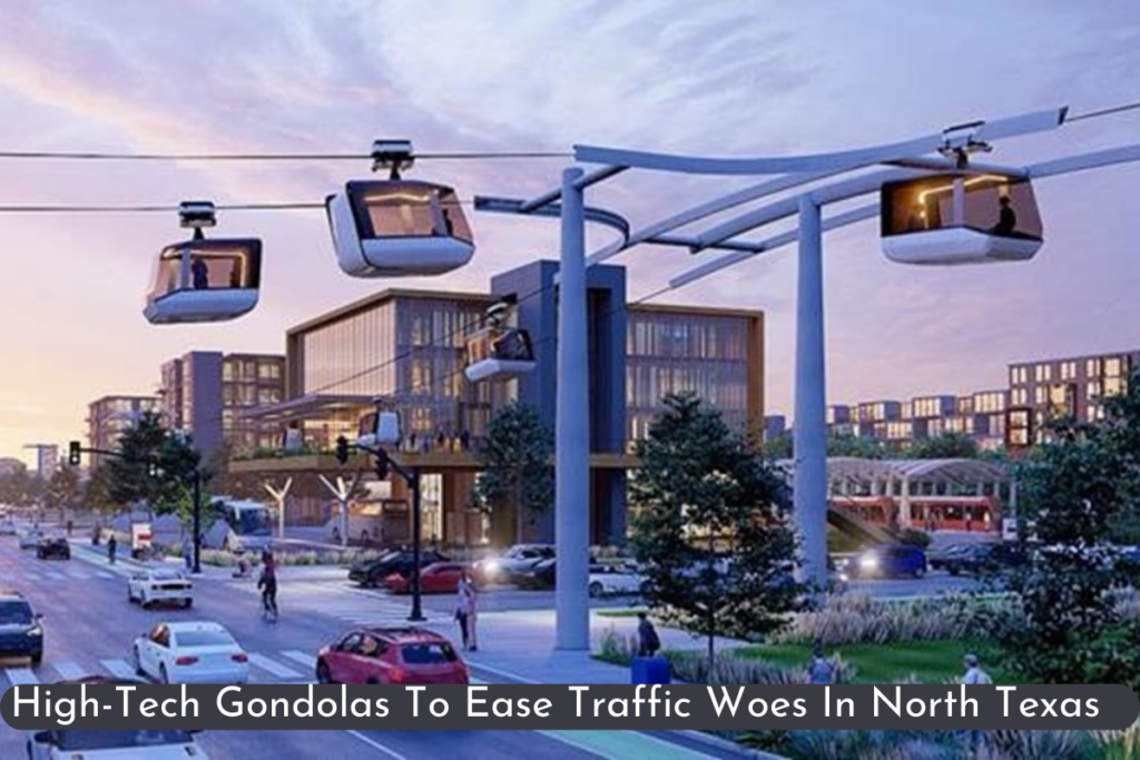 High-Tech Gondolas To Ease Traffic Woes In North Texas