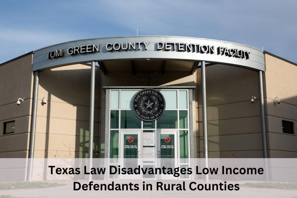 Texas Law Disadvantages Low Income Defendants in Rural Counties