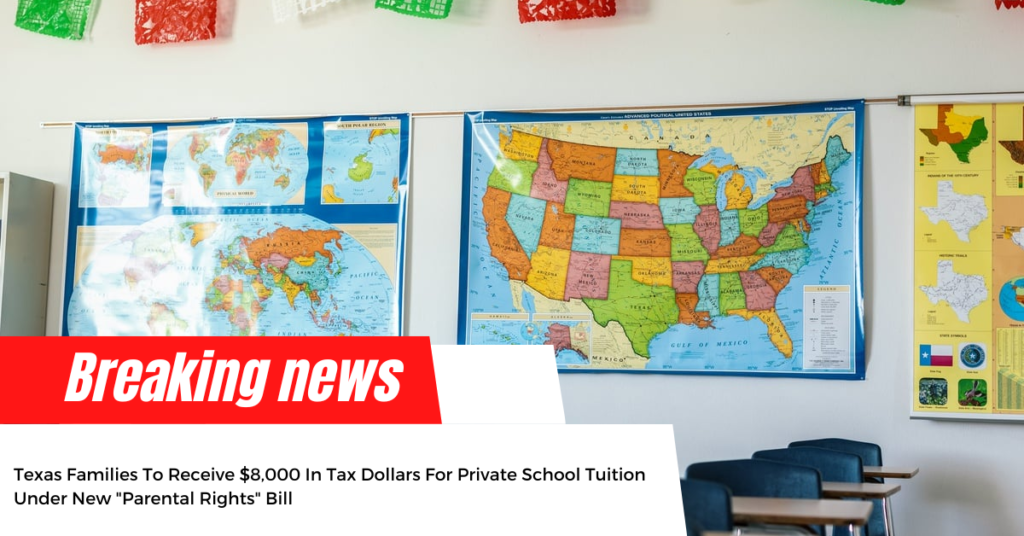 Texas Families To Receive $8,000 In Tax Dollars For Private School Tuition Under New "Parental Rights" Bill