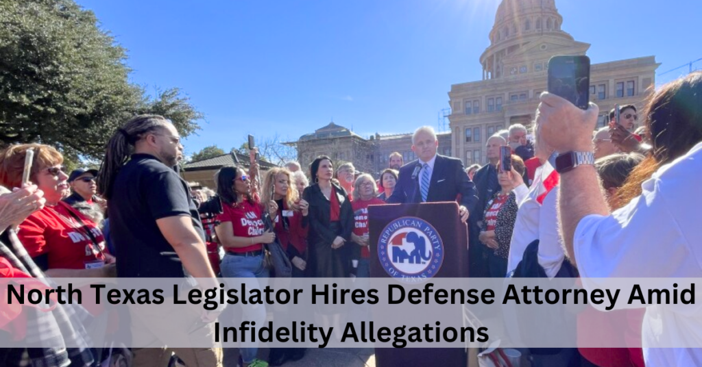 North Texas Legislator Hires Defense Attorney Amid Infidelity Allegations