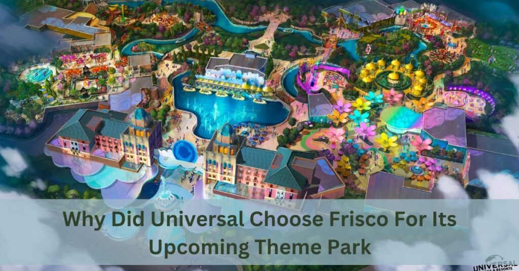 Why Did Universal Choose Frisco For Its Upcoming Theme Park