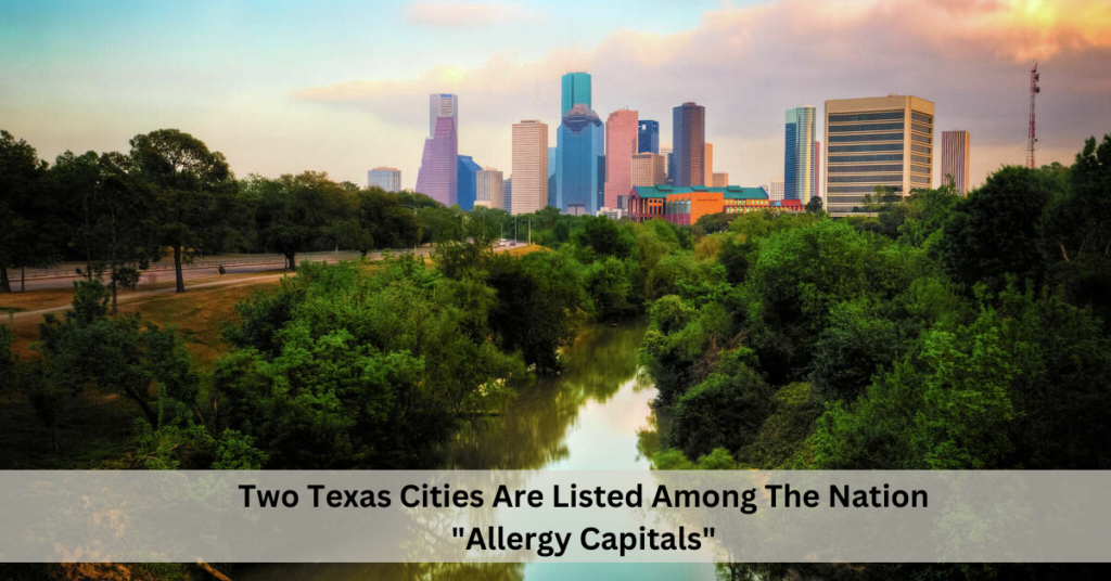 Two Texas Cities Are Listed Among The Nation "Allergy Capitals"