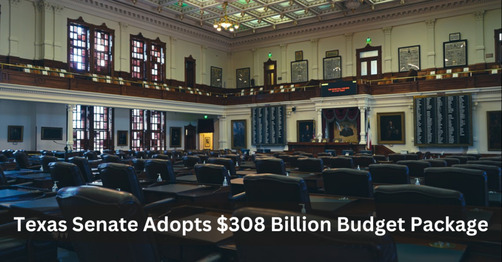 Texas Senate Adopts $308 Billion Budget Package