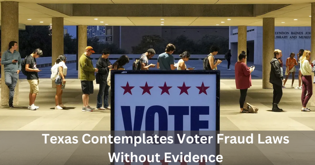 Texas Contemplates Voter Fraud Laws Without Evidence