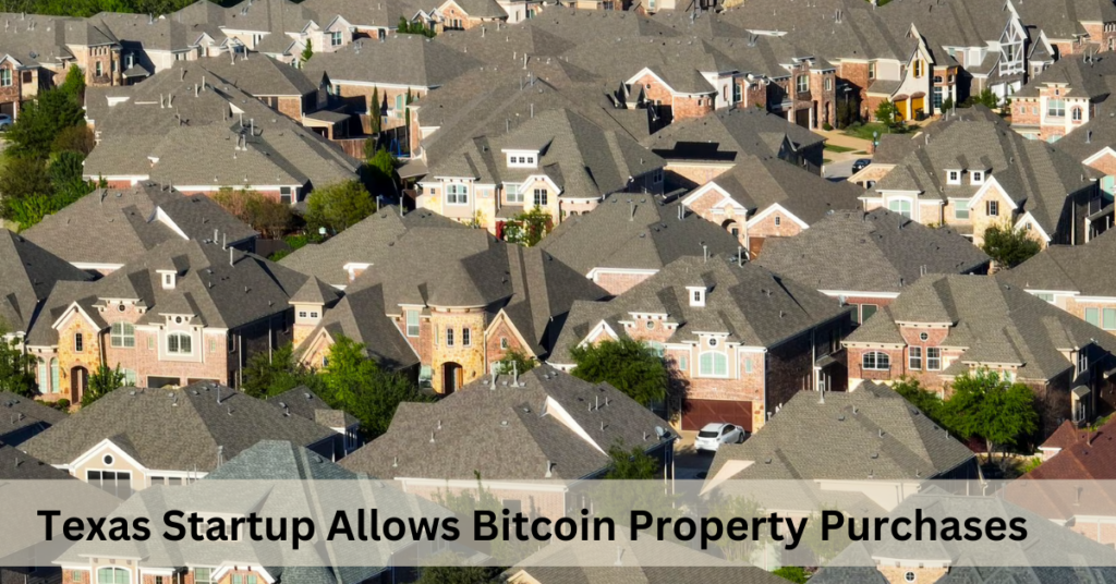 Texas Startup Allows Bitcoin Property Purchases