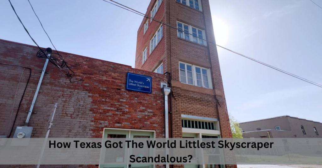 How Texas Got The World Littlest Skyscraper Scandalous?