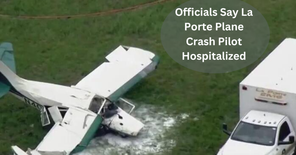 Officials Say La Porte Plane Crash Pilot Hospitalized