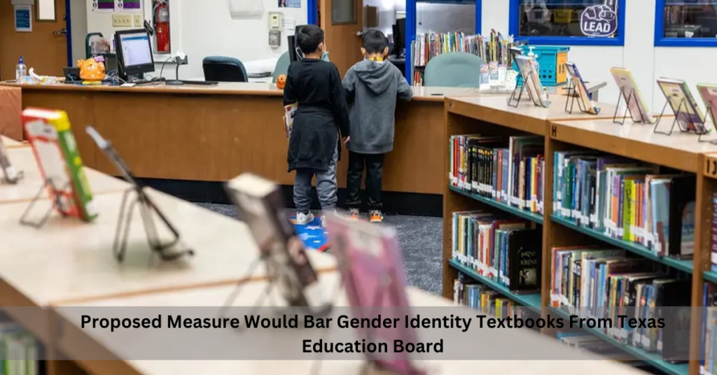 Proposed Measure Would Bar Gender Identity Textbooks From Texas Education Board